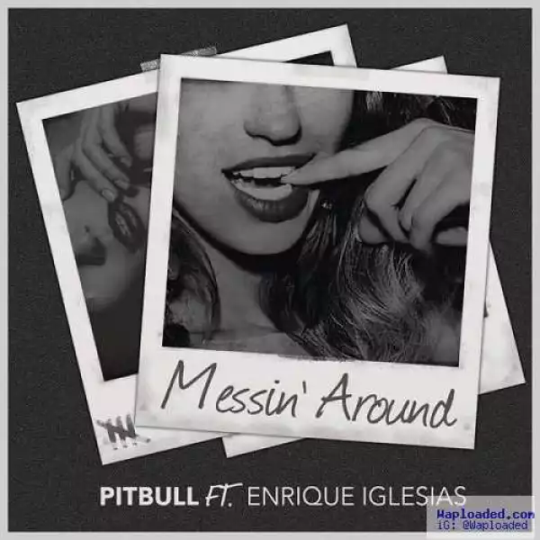 Pitbull - Messin’ Around Ft. Enrique Iglesias